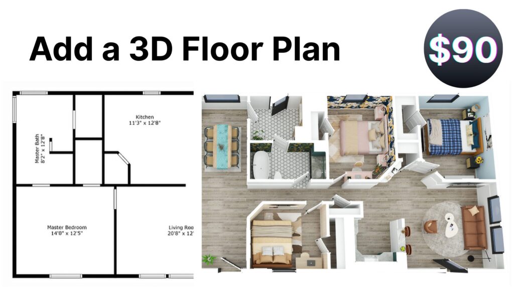 Visualize the space with a 3D floor plan this upgrade costs $90